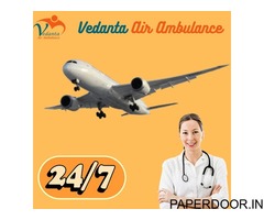 Choose Vedanta Air Ambulance in Guwahati with Dedicated Medical Crew