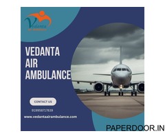 Hire Safe Transport Through Vedanta Air Ambulance Service in Silchar for Patient Transfer