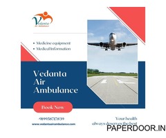 Choose 100% Safe Vedanta Air Ambulance Service in India with Quality Treatment