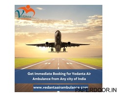 Acquire Vedanta Air Ambulance Service in Raipur for Life-Saving Patient Transfer